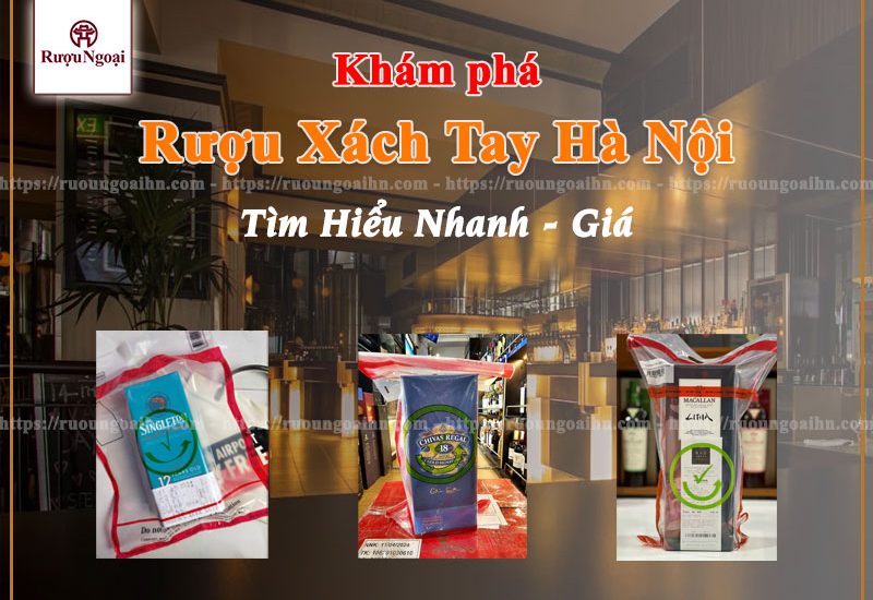 Rượu Xách Tay: Xu Hướng Mua Sắm Đẳng Cấp – Cơ Hội & Rủi Ro Người Sành Rượu Cần Biết